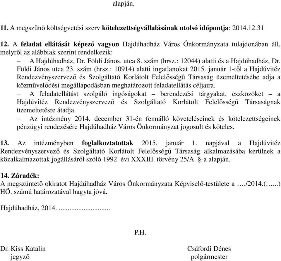 : 12044) alatti és a Hajdúhadház, Dr. Földi János utca 23. szám (hrsz.: 10914) alatti ingatlanokat 2015.