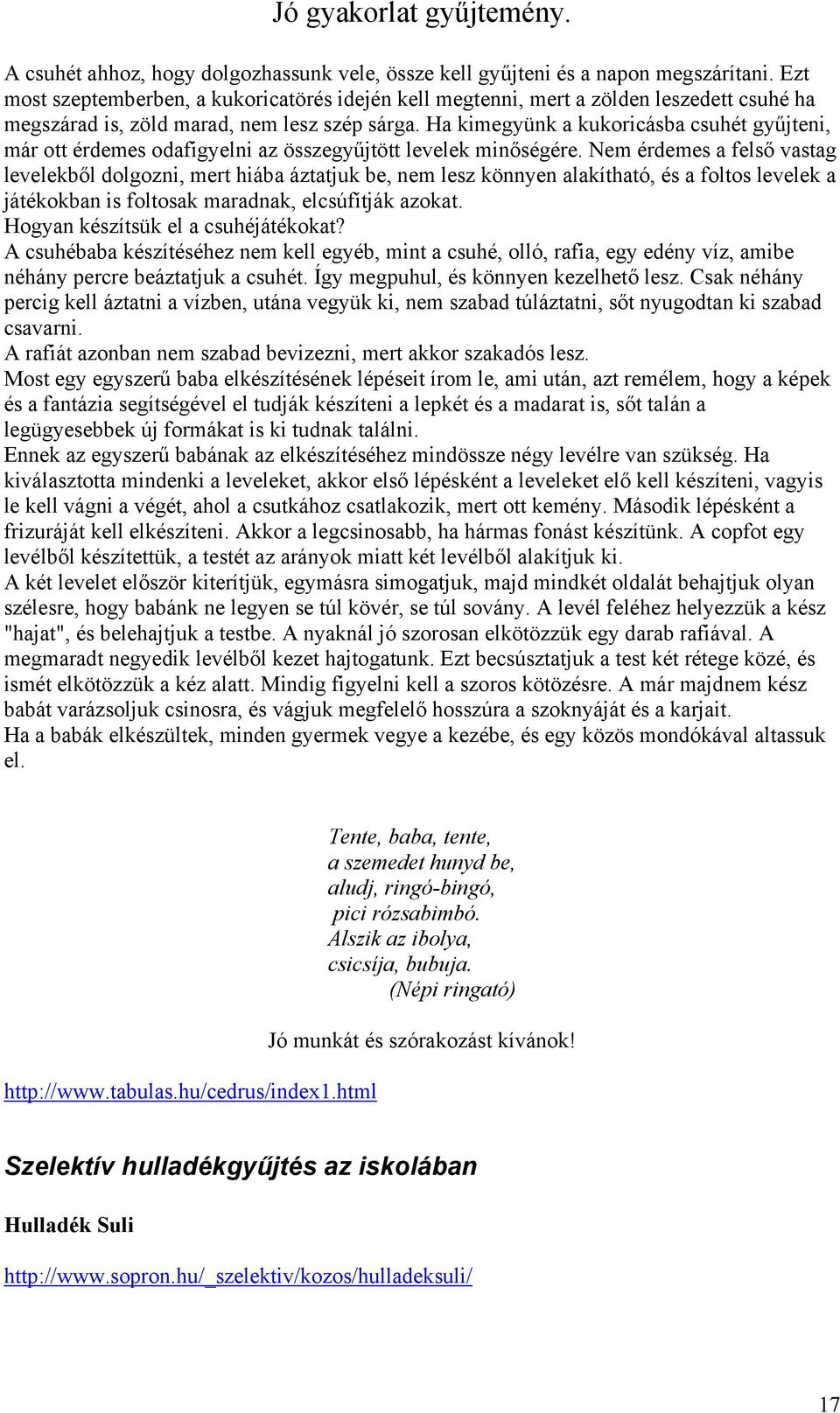 Ha kimegyünk a kukoricásba csuhét gyűjteni, már ott érdemes odafigyelni az összegyűjtött levelek minőségére.