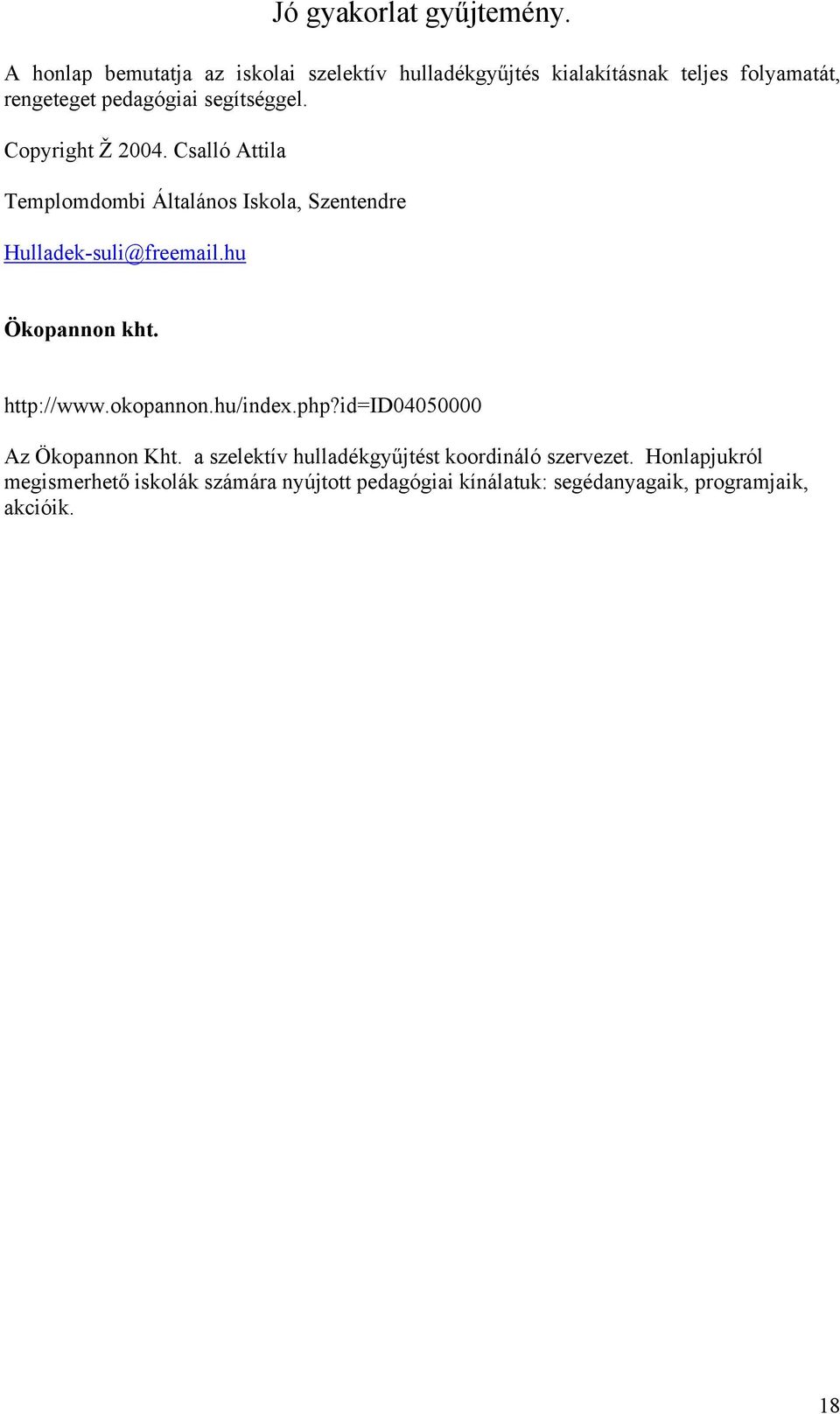 hu Ökopannon kht. http://www.okopannon.hu/index.php?id=id04050000 Az Ökopannon Kht.