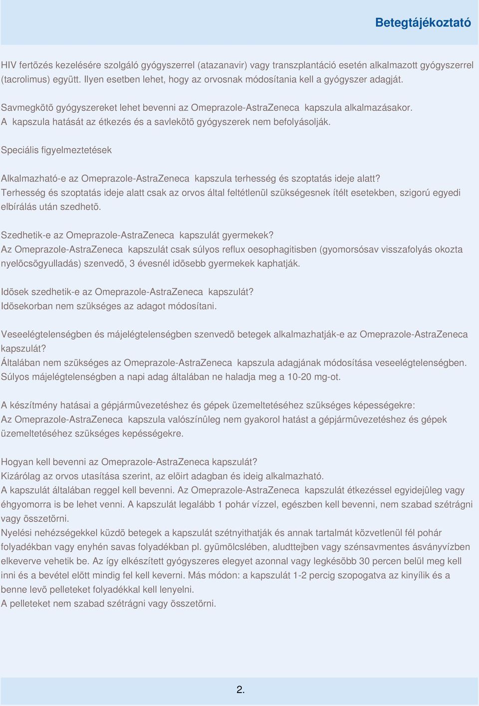 A kapszula hatását az étkezés és a savlekötõ gyógyszerek nem befolyásolják. Speciális figyelmeztetések Alkalmazható-e az Omeprazole-AstraZeneca kapszula terhesség és szoptatás ideje alatt?