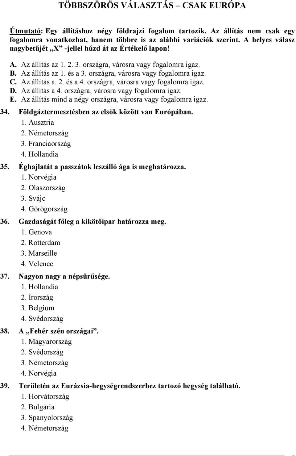 Az állítás a. 2. és a 4. országra, városra vagy fogalomra igaz. D. Az állítás a 4. országra, városra vagy fogalomra igaz. E. Az állítás mind a négy országra, városra vagy fogalomra igaz. 34.