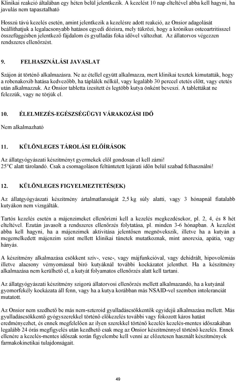 legalacsonyabb hatásos egyedi dózisra, mely tükrözi, hogy a krónikus osteoartritisszel összefüggésben jelentkező fájdalom és gyulladás foka idővel változhat.