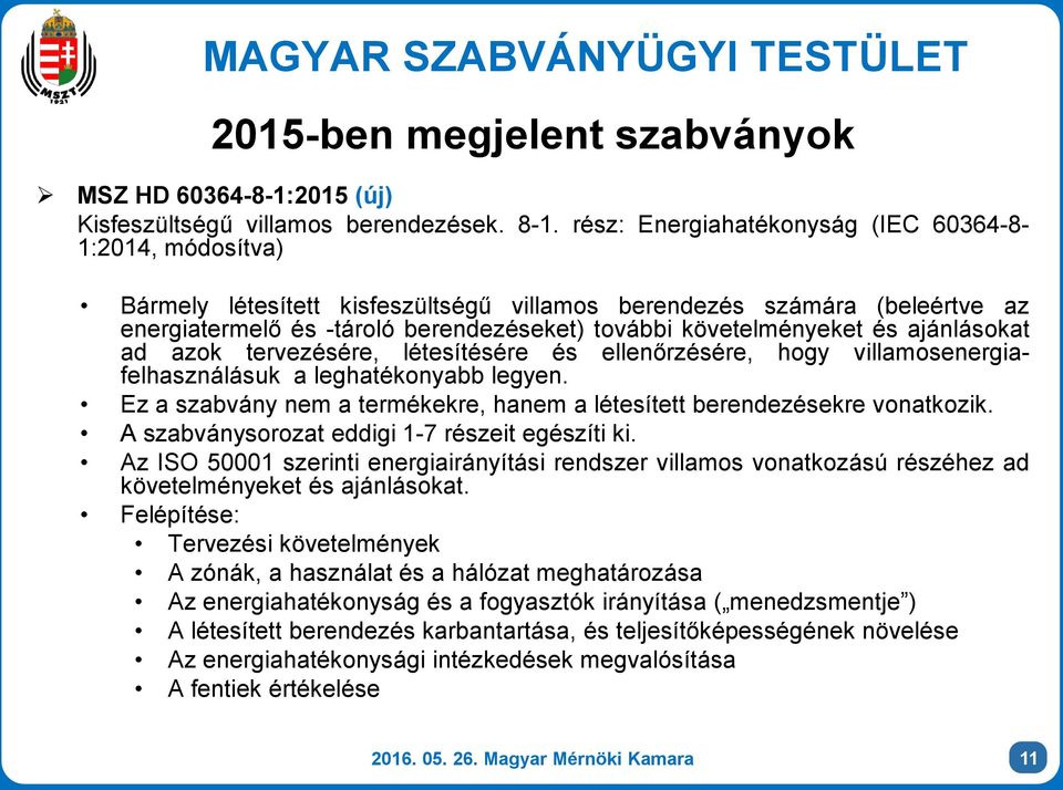 és ajánlásokat ad azok tervezésére, létesítésére és ellenőrzésére, hogy villamosenergiafelhasználásuk a leghatékonyabb legyen.