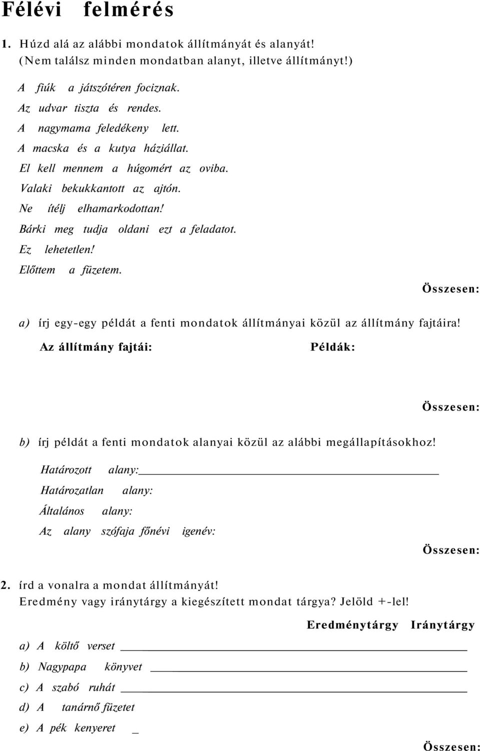 Ez lehetetlen! Előttem a füzetem. a) írj egy-egy példát a fenti mondatok állítmányai közül az állítmány fajtáira!