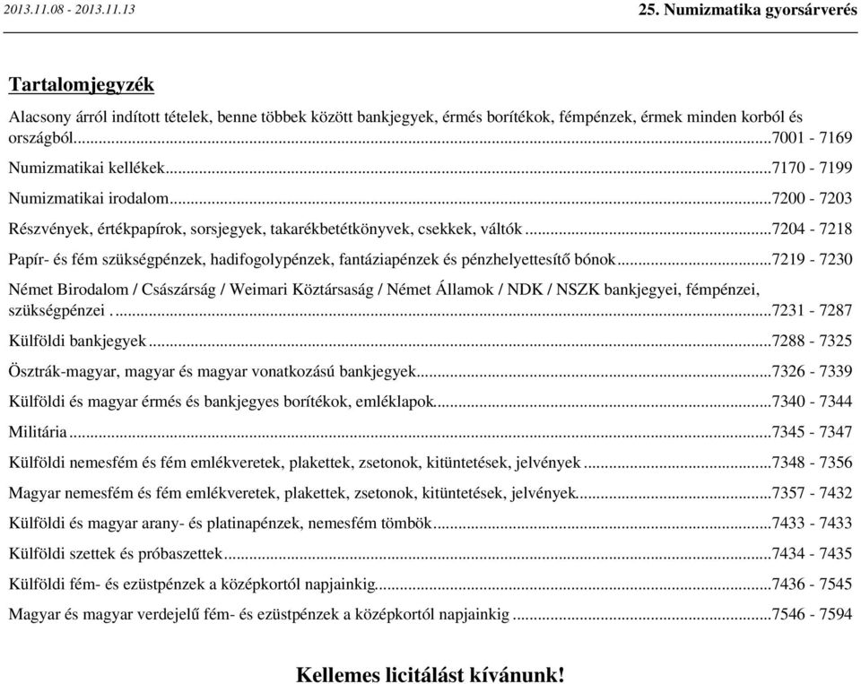 ..7204-7218 Papír- és fém szükségpénzek, hadifogolypénzek, fantáziapénzek és pénzhelyettesítő bónok.