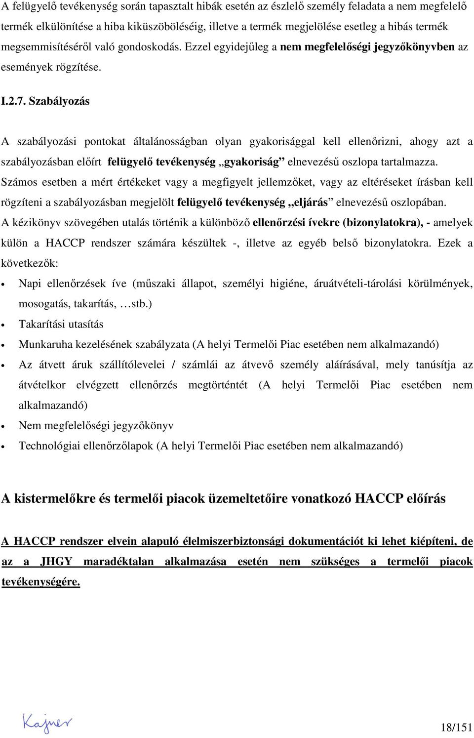 Szabályozás A szabályozási pontokat általánosságban olyan gyakorisággal kell ellenırizni, ahogy azt a szabályozásban elıírt felügyelı tevékenység gyakoriság elnevezéső oszlopa tartalmazza.