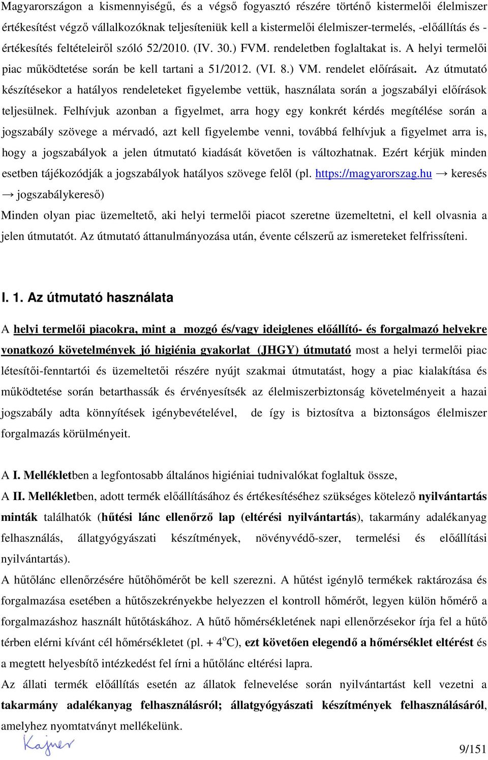 Az útmutató készítésekor a hatályos rendeleteket figyelembe vettük, használata során a jogszabályi elıírások teljesülnek.