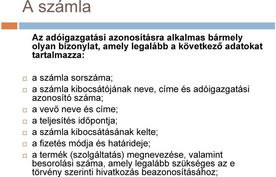 és címe; a teljesítés időpontja; a számla kibocsátásának kelte; a fizetés módja és határideje; a termék