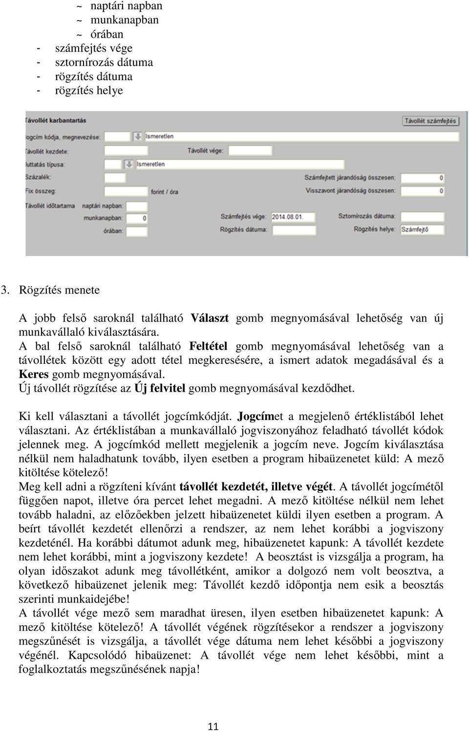 A bal felső saroknál található Feltétel gomb megnyomásával lehetőség van a távollétek között egy adott tétel megkeresésére, a ismert adatok megadásával és a Keres gomb megnyomásával.