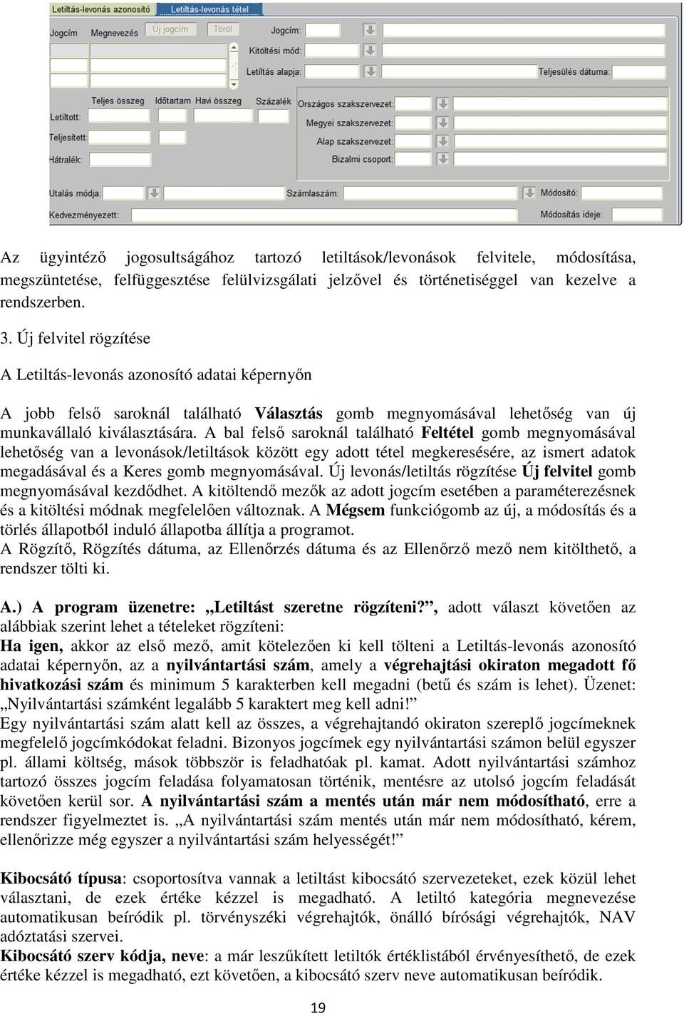 A bal felső saroknál található Feltétel gomb megnyomásával lehetőség van a levonások/letiltások között egy adott tétel megkeresésére, az ismert adatok megadásával és a Keres gomb megnyomásával.