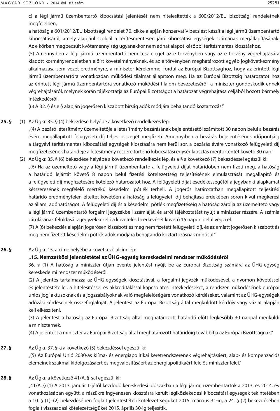 cikke alapján konzervatív becslést készít a légi jármű üzembentartó kibocsátásáról, amely alapjául szolgál a térítésmentesen járó kibocsátási egységek számának megállapításának.