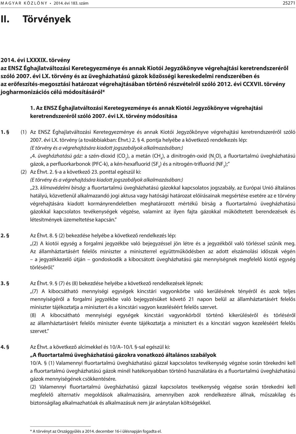 törvény és az üvegházhatású gázok közösségi kereskedelmi rendszerében és az erőfeszítés-megosztási határozat végrehajtásában történő részvételről szóló 2012. évi CCXVII.