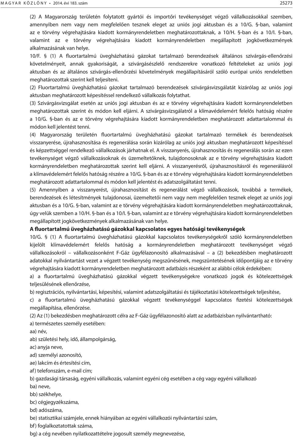 10/G. -ban, valamint az e törvény végrehajtására kiadott kormányrendeletben meghatározottaknak, a 10/H. -ban és a 10/I.