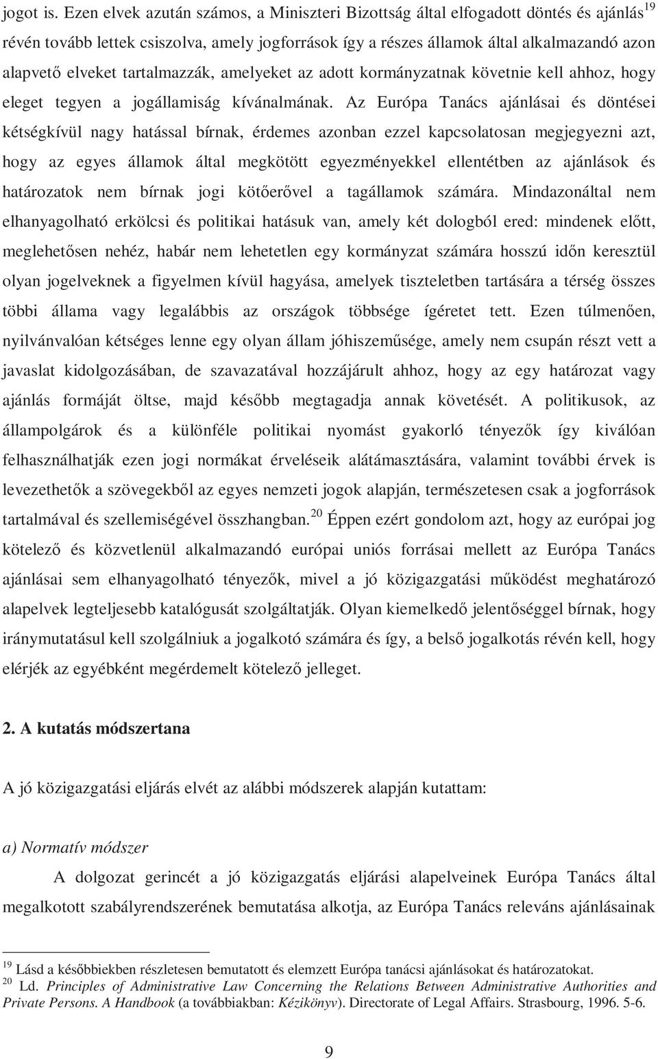 tartalmazzák, amelyeket az adott kormányzatnak követnie kell ahhoz, hogy eleget tegyen a jogállamiság kívánalmának.