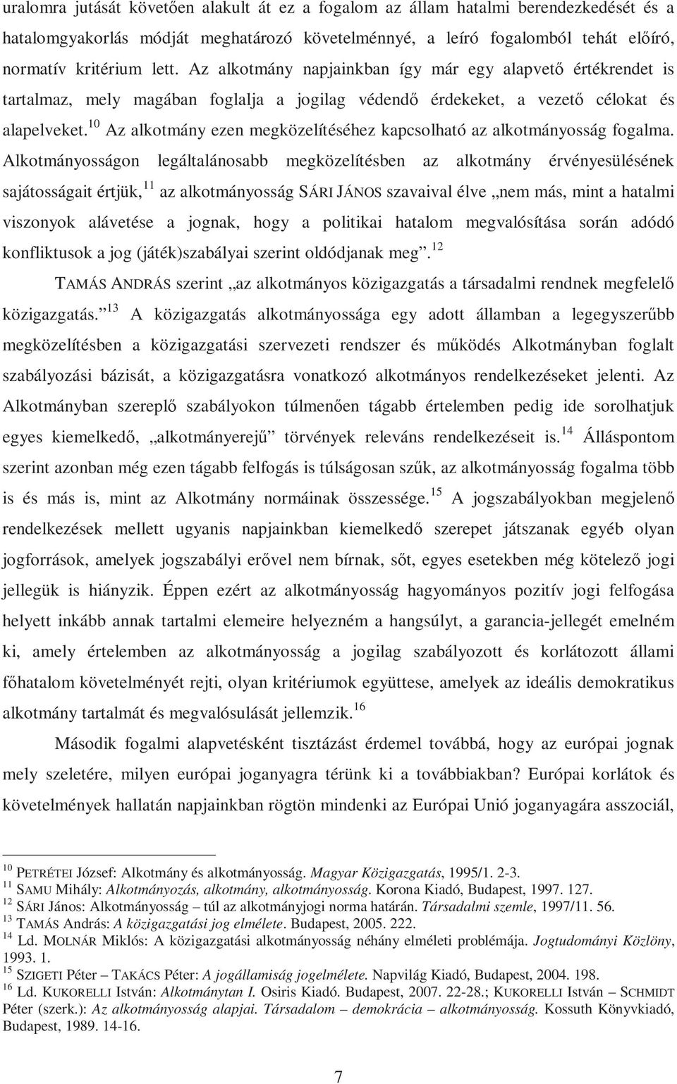 10 Az alkotmány ezen megközelítéséhez kapcsolható az alkotmányosság fogalma.