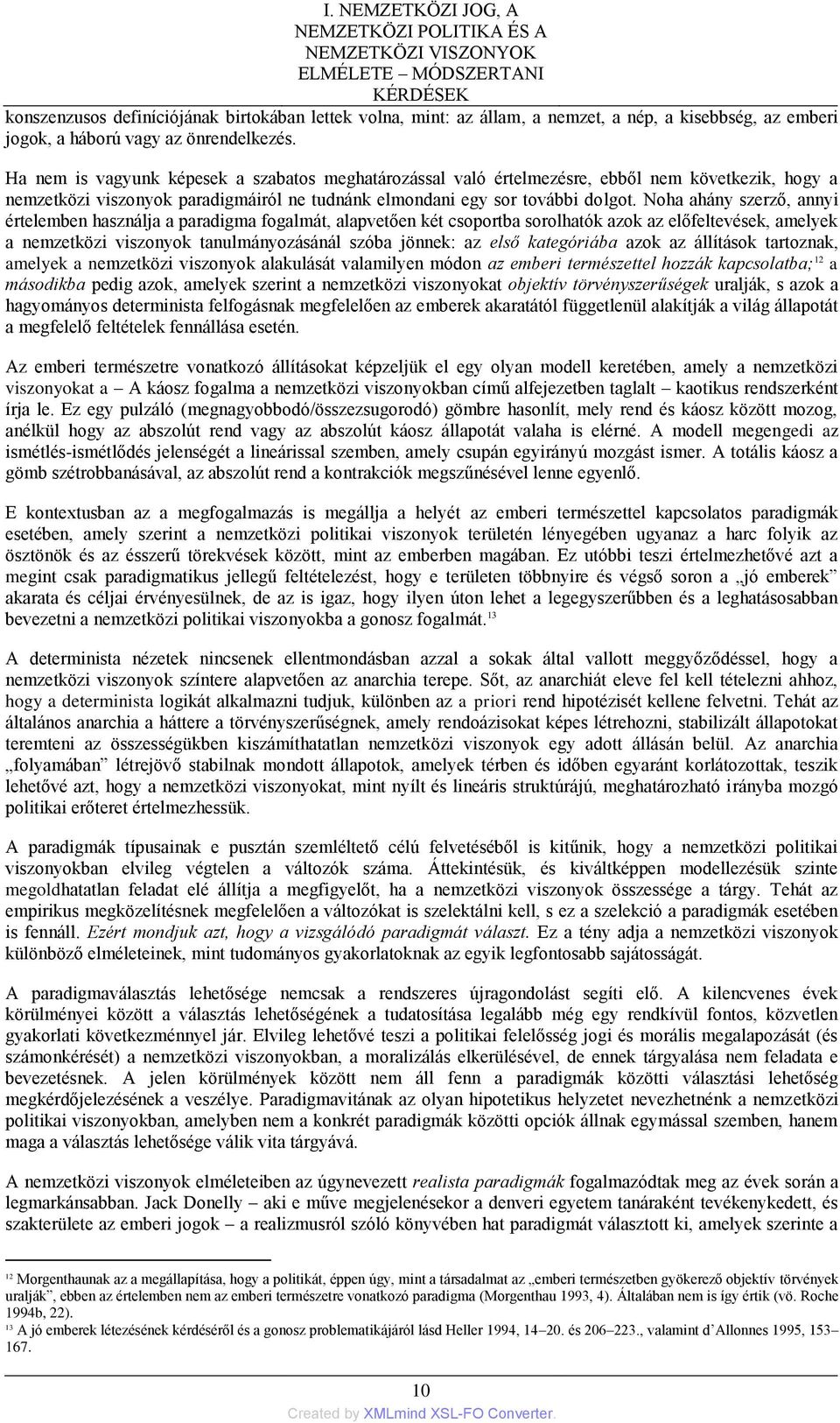 Ha nem is vagyunk képesek a szabatos meghatározással való értelmezésre, ebből nem következik, hogy a nemzetközi viszonyok paradigmáiról ne tudnánk elmondani egy sor további dolgot.