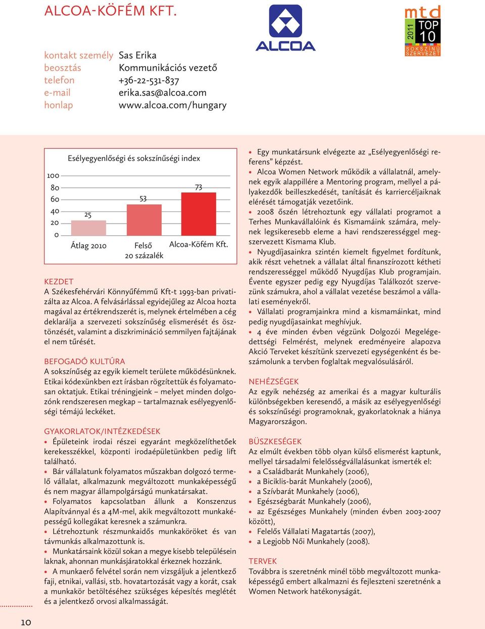 A felvásárlással egyidejűleg az Alcoa hozta magával az értékrendszerét is, melynek értelmében a cég deklarálja a szervezeti sokszínűség elismerését és ösztönzését, valamint a diszkrimináció semmilyen