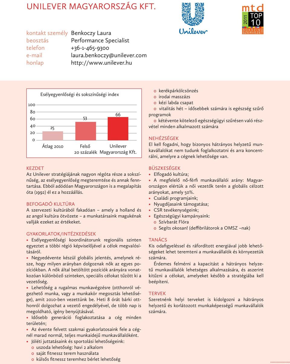 o kerékpárkölcsönzés o irodai masszázs o kézi labda csapat o vitalitás hét idősebbek számára is egészség szűrő programok o kétévente kötelező egészségügyi szűrésen való részvétel minden alkalmazott