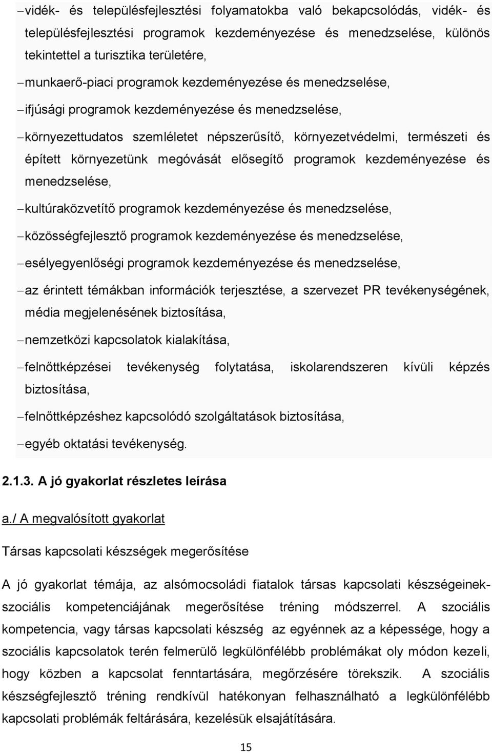 elősegítő programok kezdeményezése és menedzselése, kultúraközvetítő programok kezdeményezése és menedzselése, közösségfejlesztő programok kezdeményezése és menedzselése, esélyegyenlőségi programok