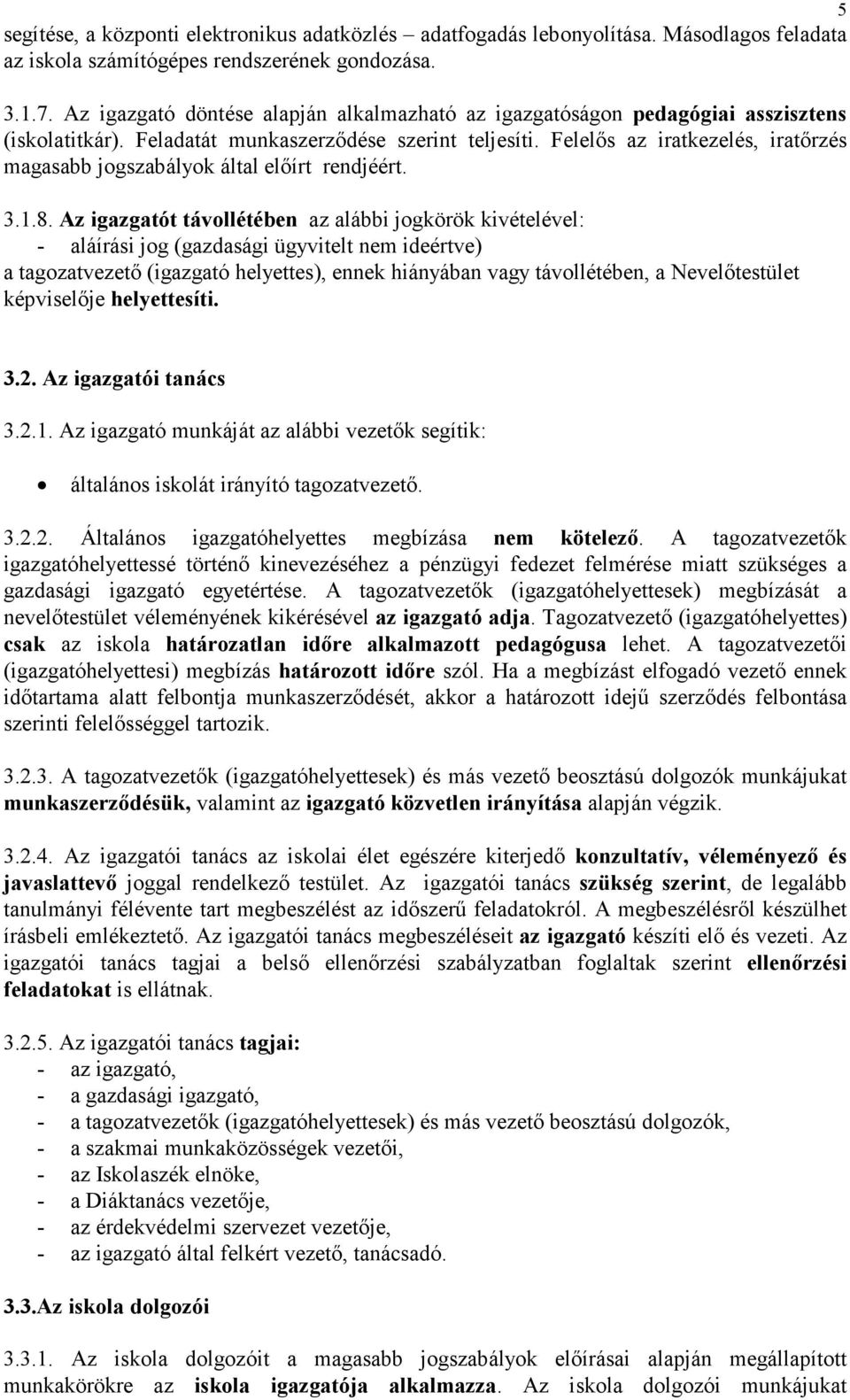 Felelős az iratkezelés, iratőrzés magasabb jogszabályok által előírt rendjéért. 3.1.8.