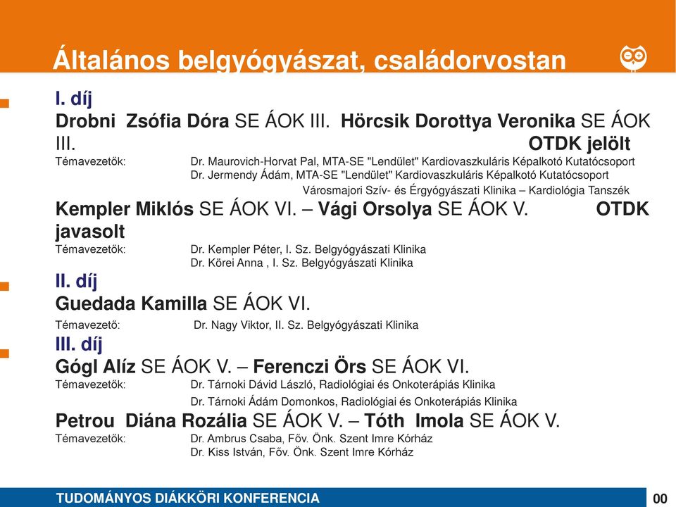 Kempler Péter, I. Sz. Belgyógyászati Klinika Dr. Körei Anna, I. Sz. Belgyógyászati Klinika Guedada Kamilla SE ÁOK VI. Dr. Nagy Viktor, II. Sz. Belgyógyászati Klinika I Gógl Alíz SE ÁOK V.