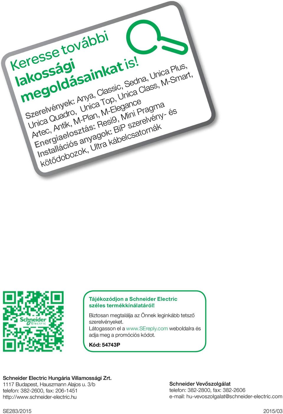 szerelvény- és kötődobozok, Ultra kábelcsatornák Tájékozódjon a Schneider Electric széles termékkínálatáról! Biztosan megtalálja az Önnek leginkább tetsző szerelvényeket. Látogasson el a www.