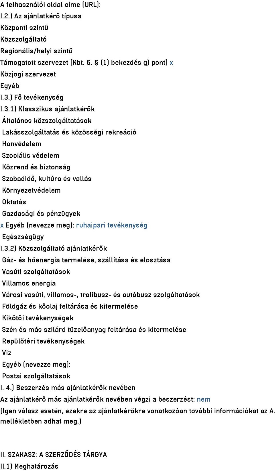 1) Klasszikus ajánlatkérők Általános közszolgáltatások Lakásszolgáltatás és közösségi rekreáció Honvédelem Szociális védelem Közrend és biztonság Szabadidő, kultúra és vallás Környezetvédelem Oktatás
