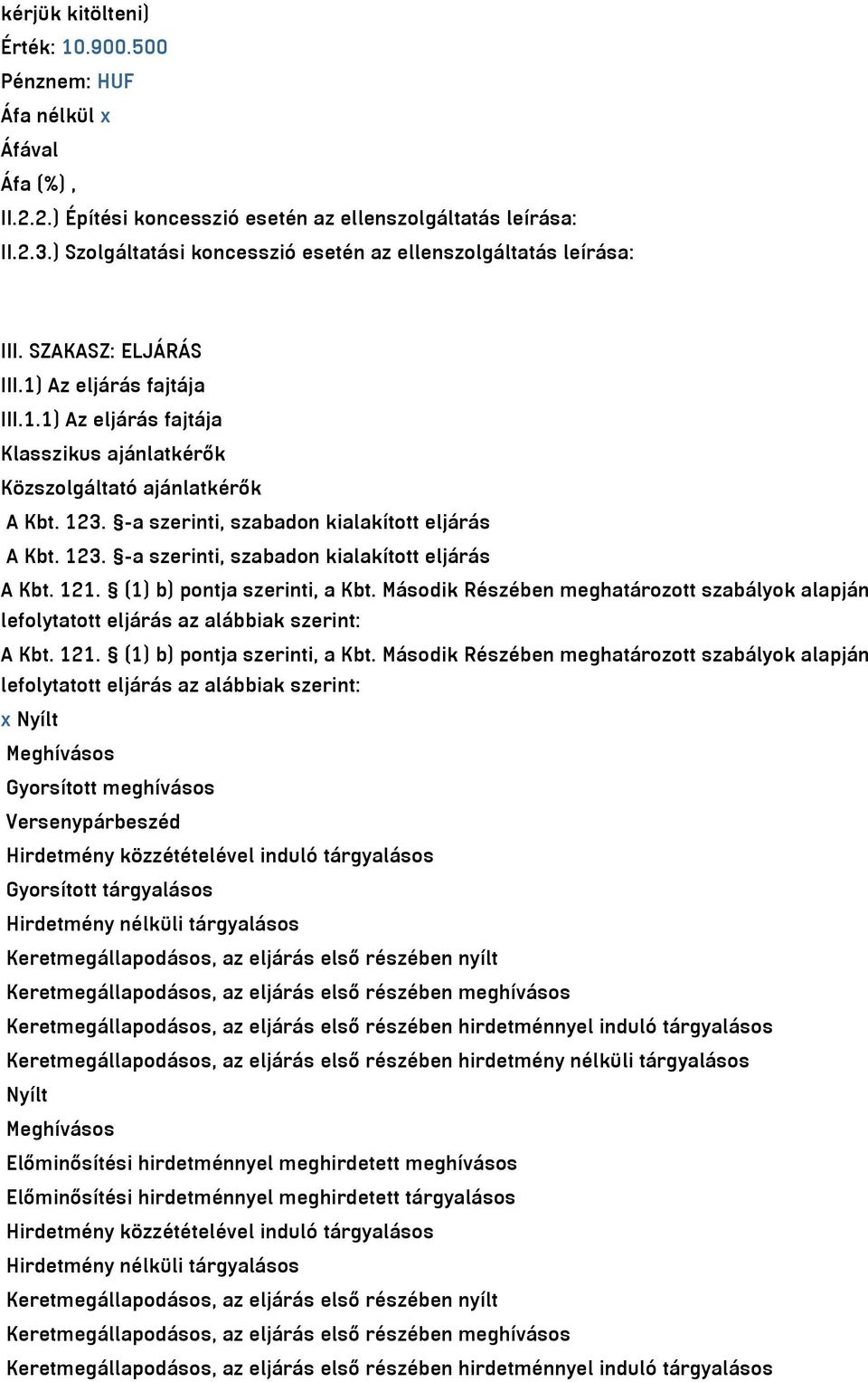 123. -a szerinti, szabadon kialakított eljárás A Kbt. 123. -a szerinti, szabadon kialakított eljárás A Kbt. 121. (1) b) pontja szerinti, a Kbt.