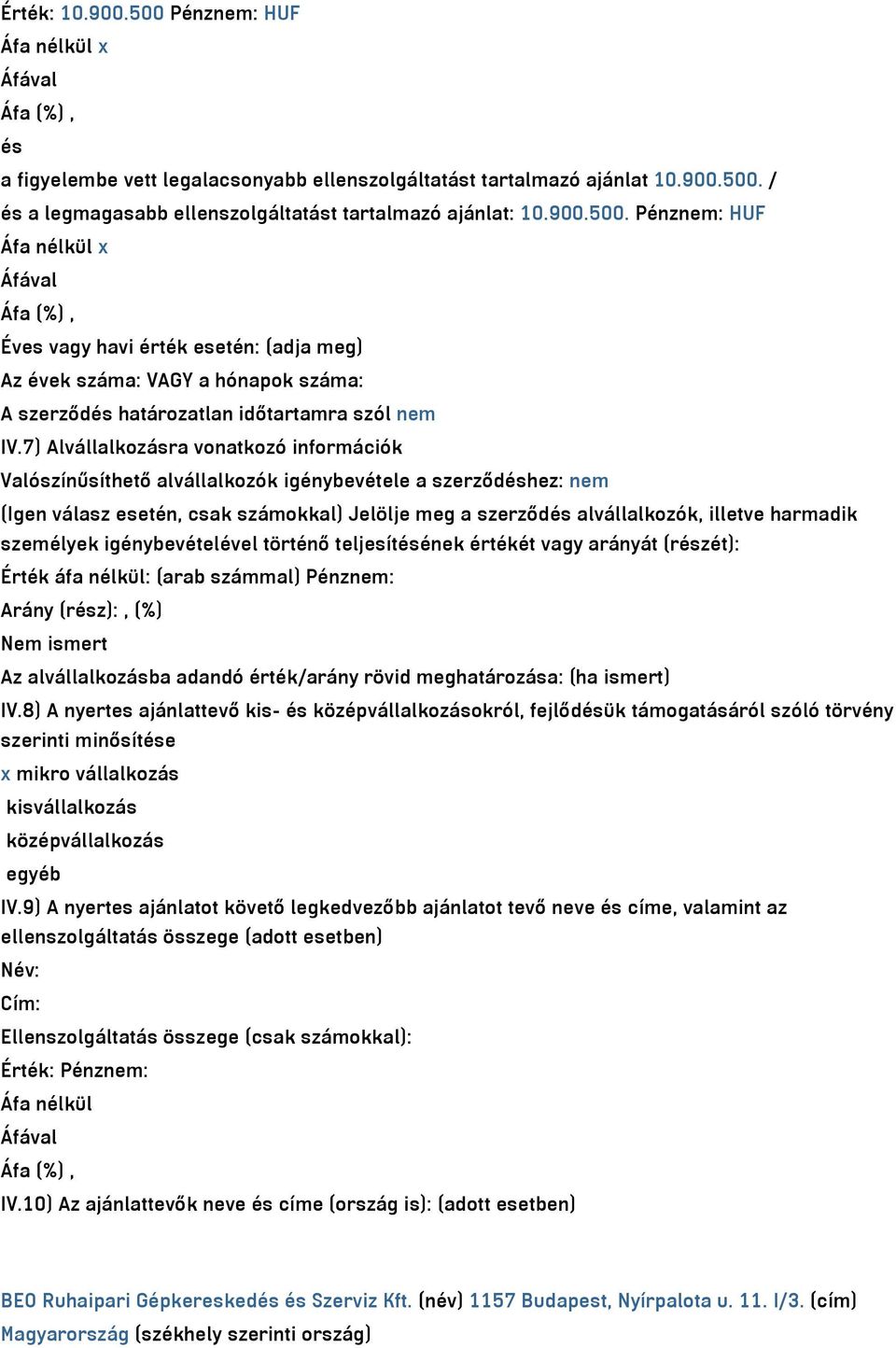 személyek igénybevételével történő teljesítésének értékét vagy arányát (részét): Érték áfa nélkül: (arab számmal) Pénznem: Arány (rész):, (%) Nem ismert Az alvállalkozásba adandó érték/arány rövid