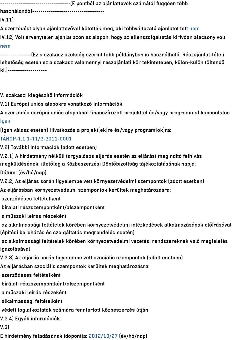 12) Volt érvénytelen ajánlat azon az alapon, hogy az ellenszolgáltatás kirívóan alacsony volt nem ---------------(Ez a szakasz szükség szerint több példányban is használható.