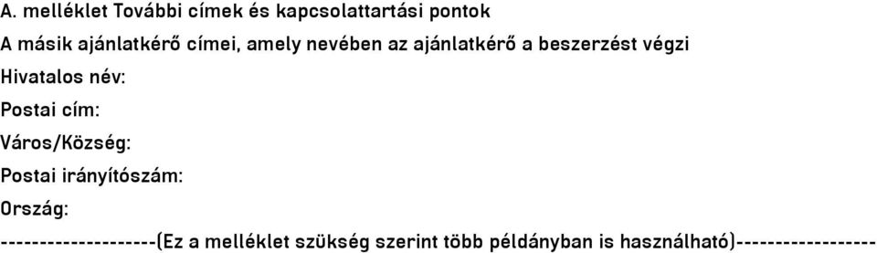 Postai cím: Város/Község: Postai irányítószám: Ország: