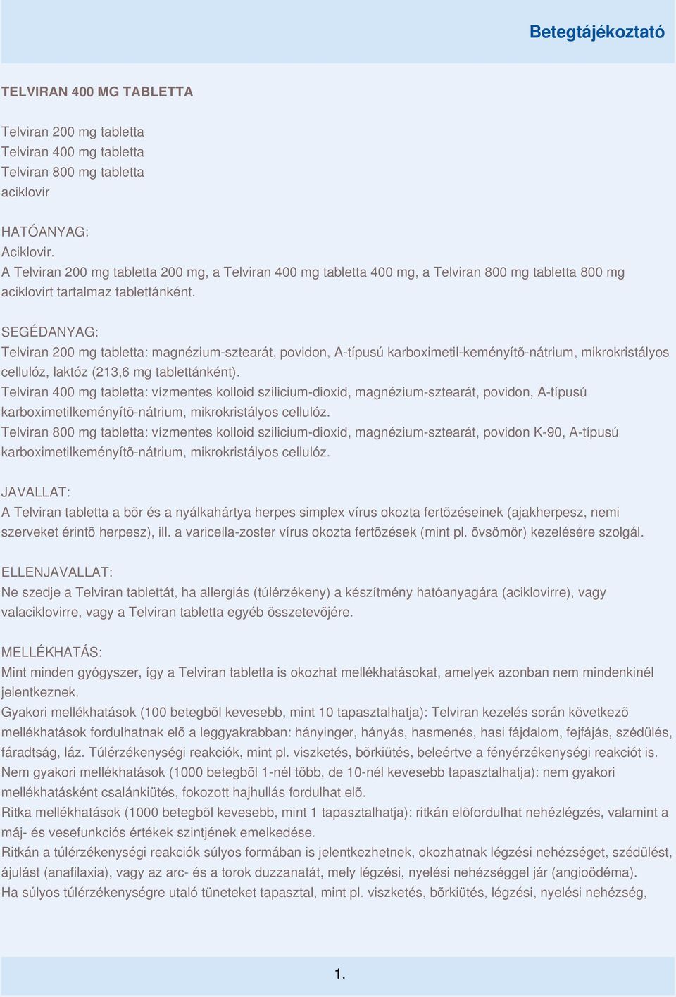 SEGÉDANYAG: Telviran 200 mg tabletta: magnézium-sztearát, povidon, A-típusú karboximetil-keményítõ-nátrium, mikrokristályos cellulóz, laktóz (213,6 mg tablettánként).