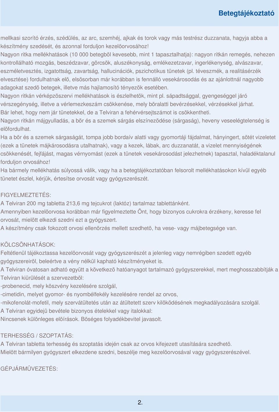 ingerlékenység, alvászavar, eszméletvesztés, izgatottság, zavartság, hallucinációk, pszichotikus tünetek (pl.
