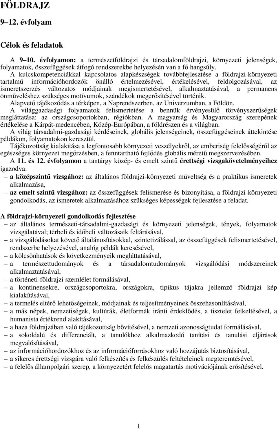 A kulcskompetenciákkal kapcsolatos alapkészségek továbbfejlesztése a földrajzi-környezeti tartalmú információhordozók önálló értelmezésével, értékelésével, feldolgozásával, az ismeretszerzés