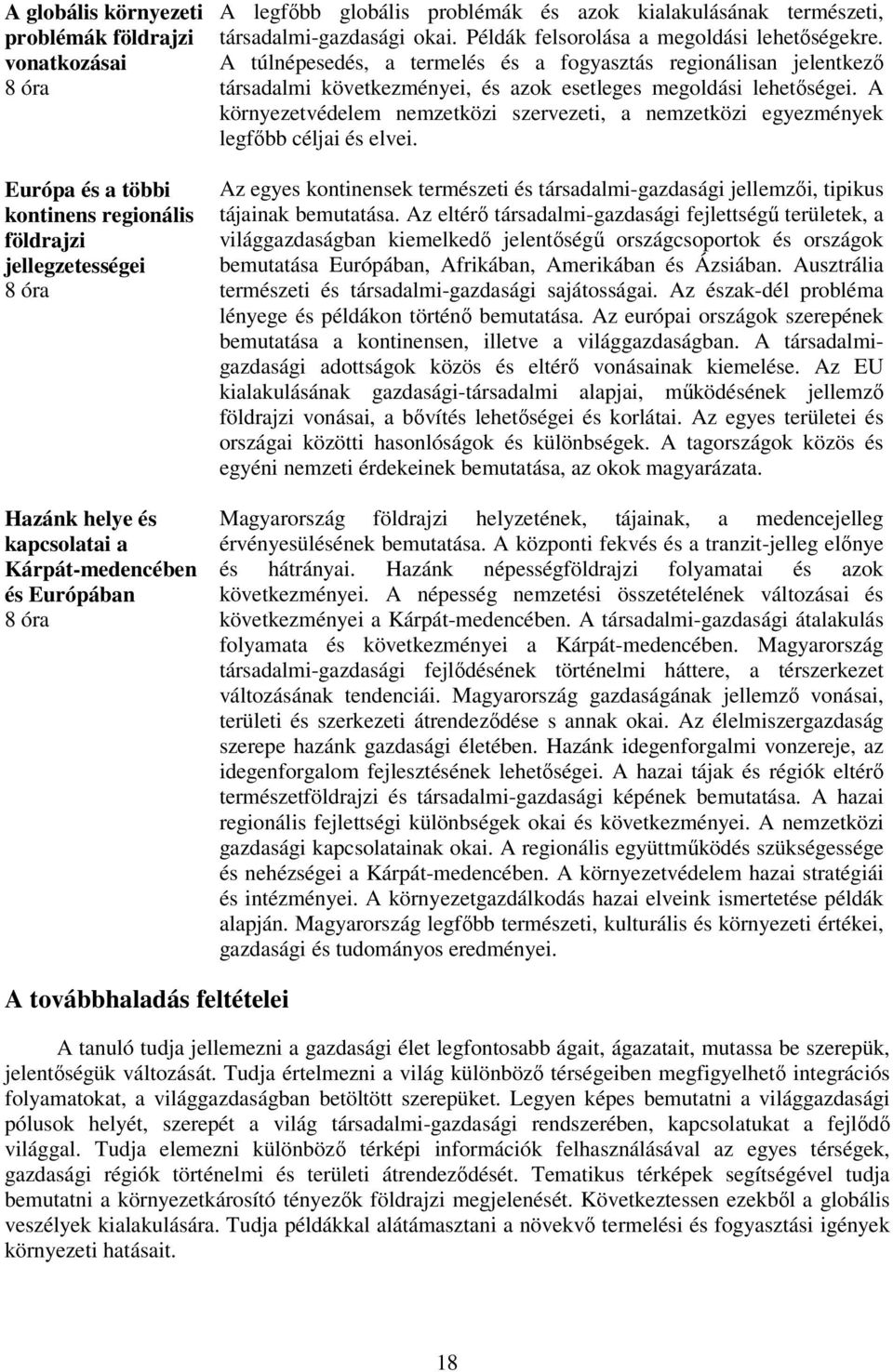 A túlnépesedés, a termelés és a fogyasztás regionálisan jelentkező társadalmi következményei, és azok esetleges megoldási lehetőségei.