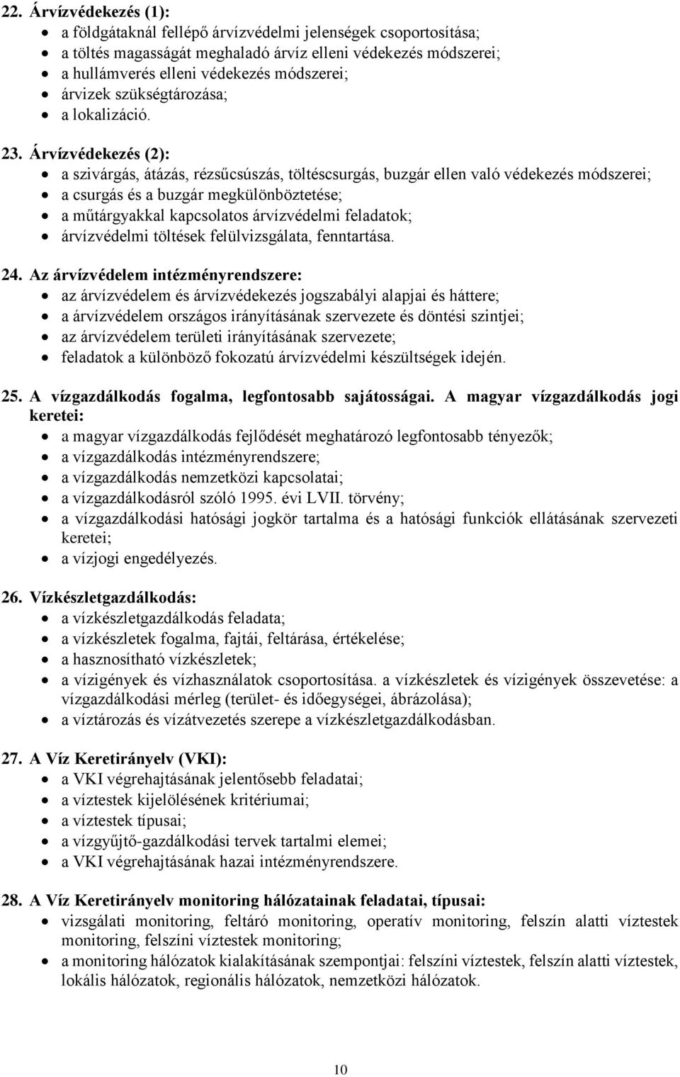 Árvízvédekezés (2): a szivárgás, átázás, rézsűcsúszás, töltéscsurgás, buzgár ellen való védekezés módszerei; a csurgás és a buzgár megkülönböztetése; a műtárgyakkal kapcsolatos árvízvédelmi