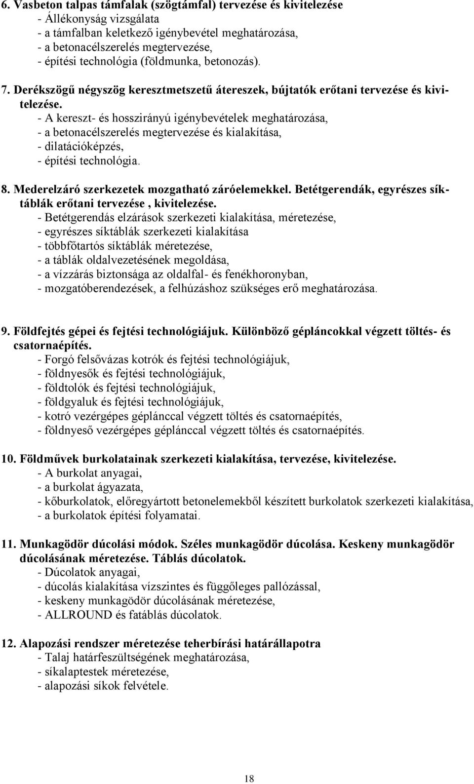 - A kereszt- és hosszirányú igénybevételek meghatározása, - a betonacélszerelés megtervezése és kialakítása, - dilatációképzés, - építési technológia. 8.