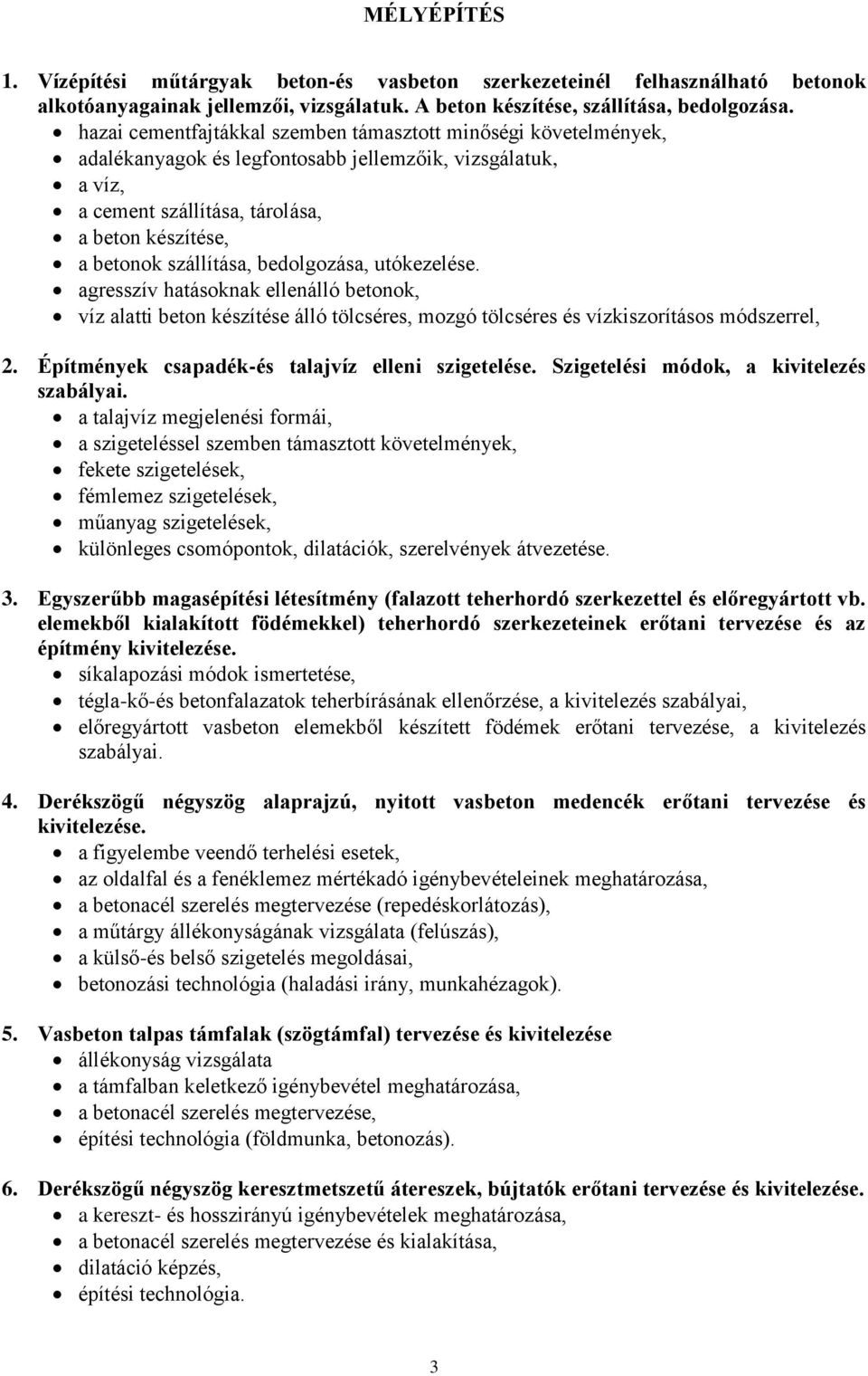 bedolgozása, utókezelése. agresszív hatásoknak ellenálló betonok, víz alatti beton készítése álló tölcséres, mozgó tölcséres és vízkiszorításos módszerrel, 2.