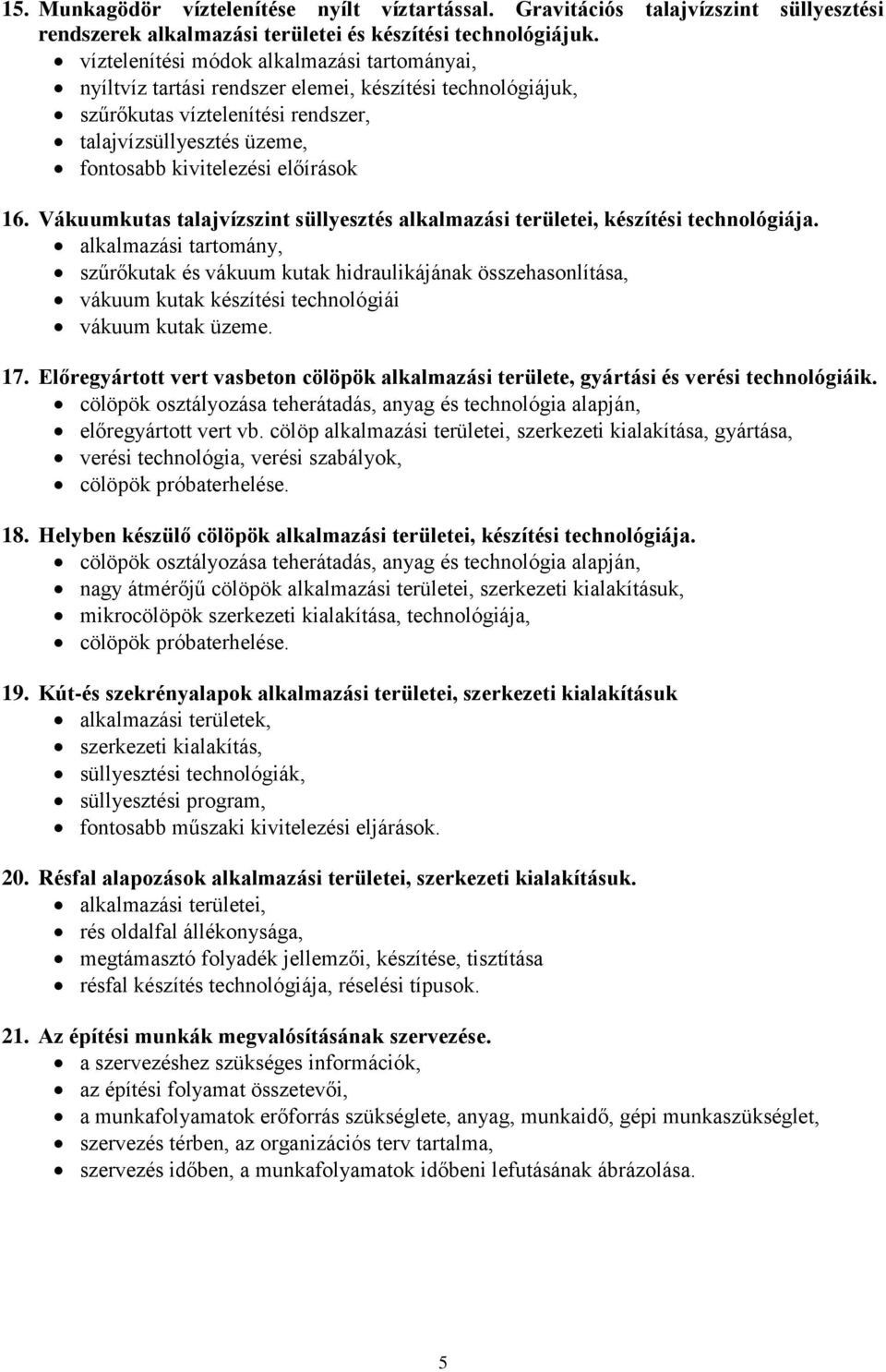 16. Vákuumkutas talajvízszint süllyesztés alkalmazási területei, készítési technológiája.