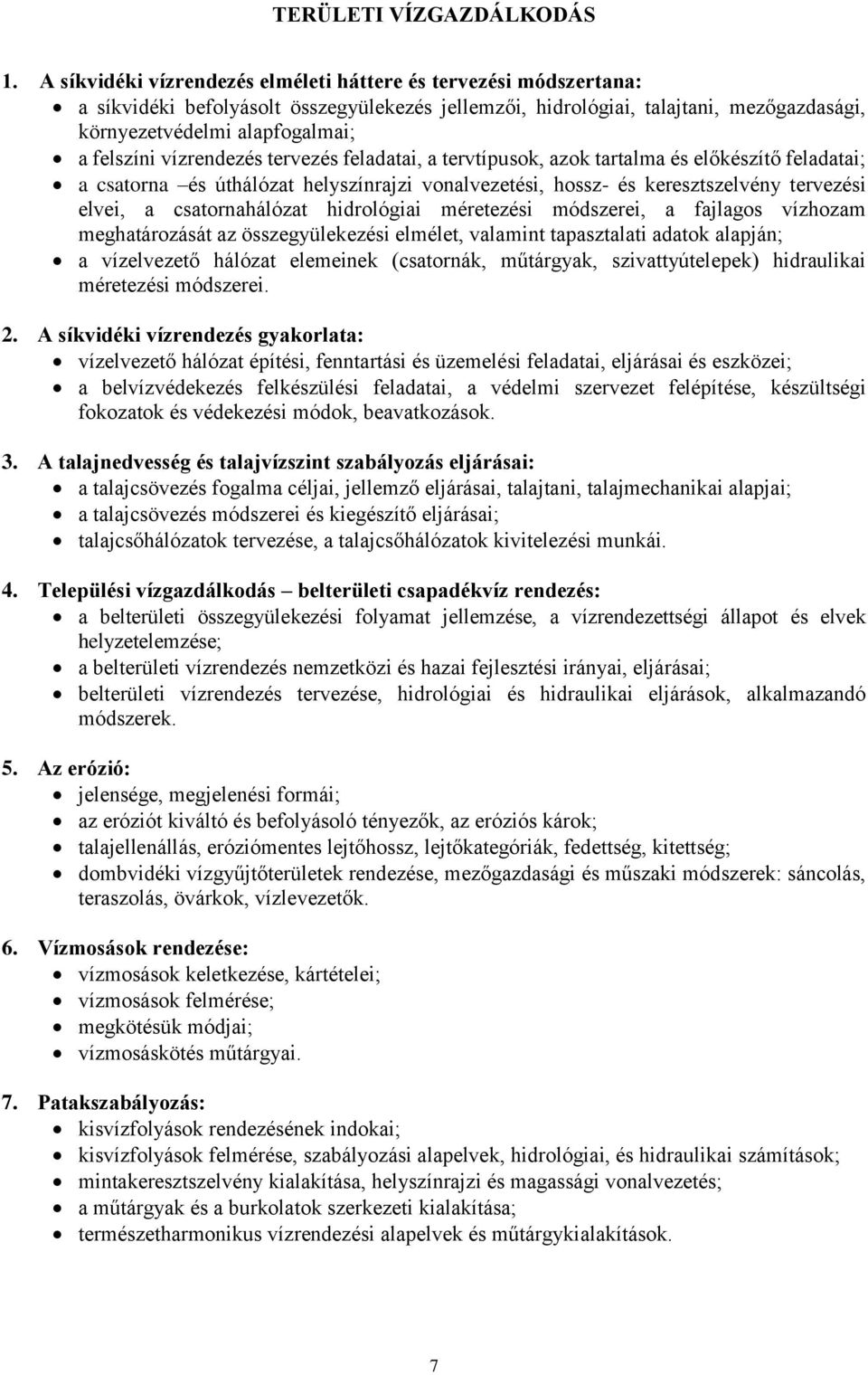 vízrendezés tervezés feladatai, a tervtípusok, azok tartalma és előkészítő feladatai; a csatorna és úthálózat helyszínrajzi vonalvezetési, hossz- és keresztszelvény tervezési elvei, a csatornahálózat