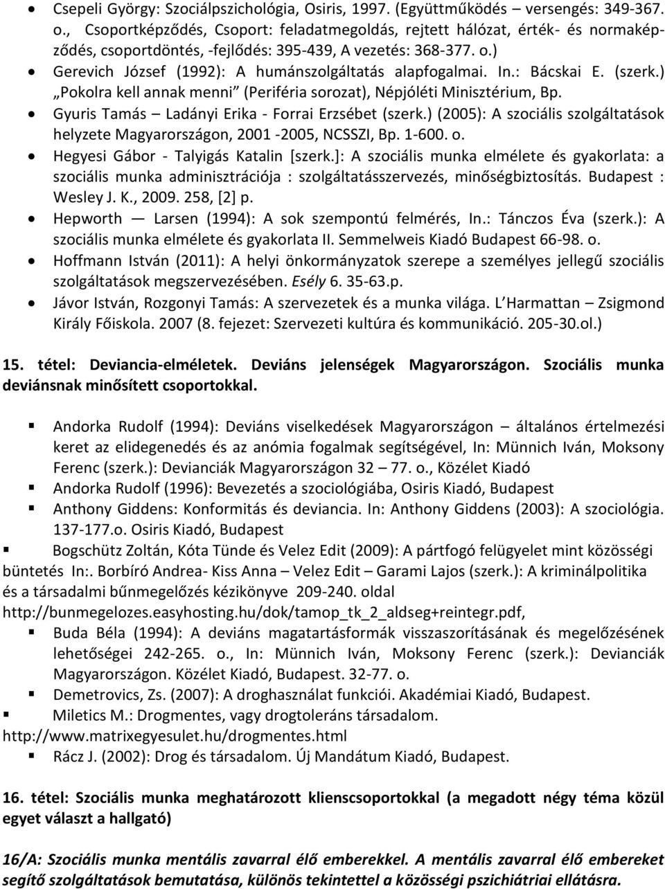 ) Gerevich József (1992): A humánszolgáltatás alapfogalmai. In.: Bácskai E. (szerk.) Pokolra kell annak menni (Periféria sorozat), Népjóléti Minisztérium, Bp.