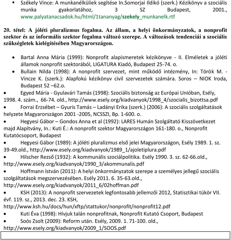 A változások tendenciái a szociális szükségletek kielégítésében Magyarországon. Bartal Anna Mária (1999): Nonprofit alapismeretek kézikönyve - II.