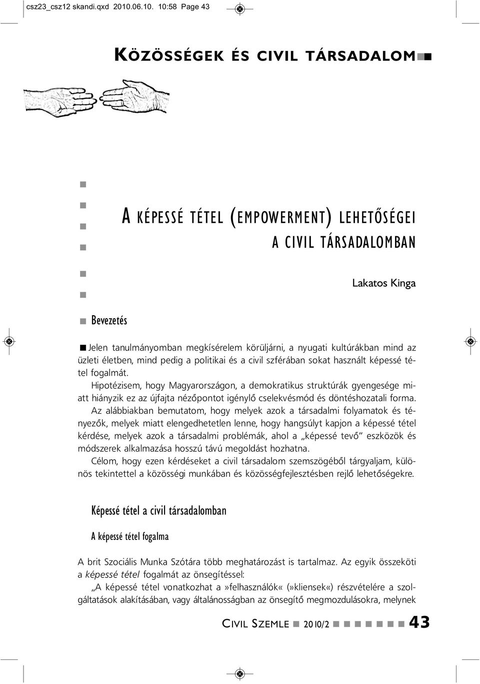 10:58 Page 43 KÖZÖSSÉGEK ÉS CIVIL TÁRSADALOM Bevezetés A KÉPESSÉ TÉTEL (EMPOWERMENT) LEHETŐSÉGEI A CIVIL TÁRSADALOMBAN Lakatos Kiga Jele taulmáyomba megkísérelem körüljári, a yugati kultúrákba mid az