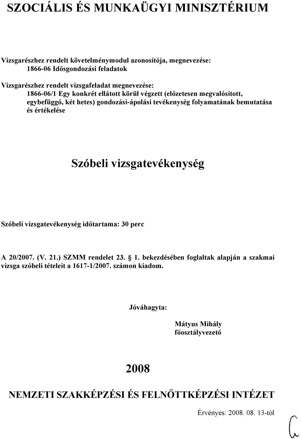 vizsgatevékenység időtartama: 30 perc A 20/2007. (V. 21.) SZMM rendelet 23. 1.