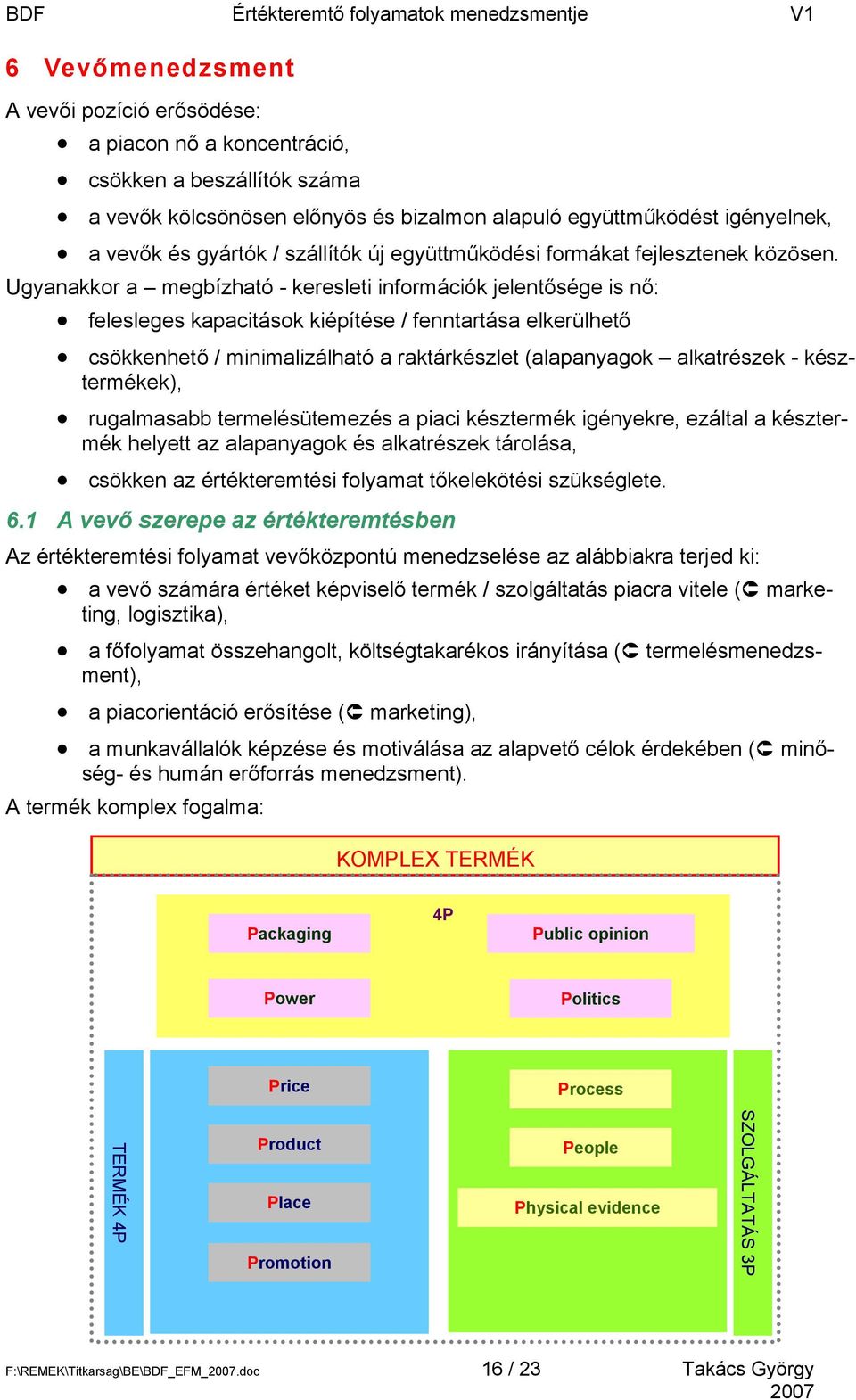 Ugyanakkor a megbízható - keresleti információk jelentősége is nő: felesleges kapacitások kiépítése / fenntartása elkerülhető csökkenhető / minimalizálható a raktárkészlet (alapanyagok alkatrészek -