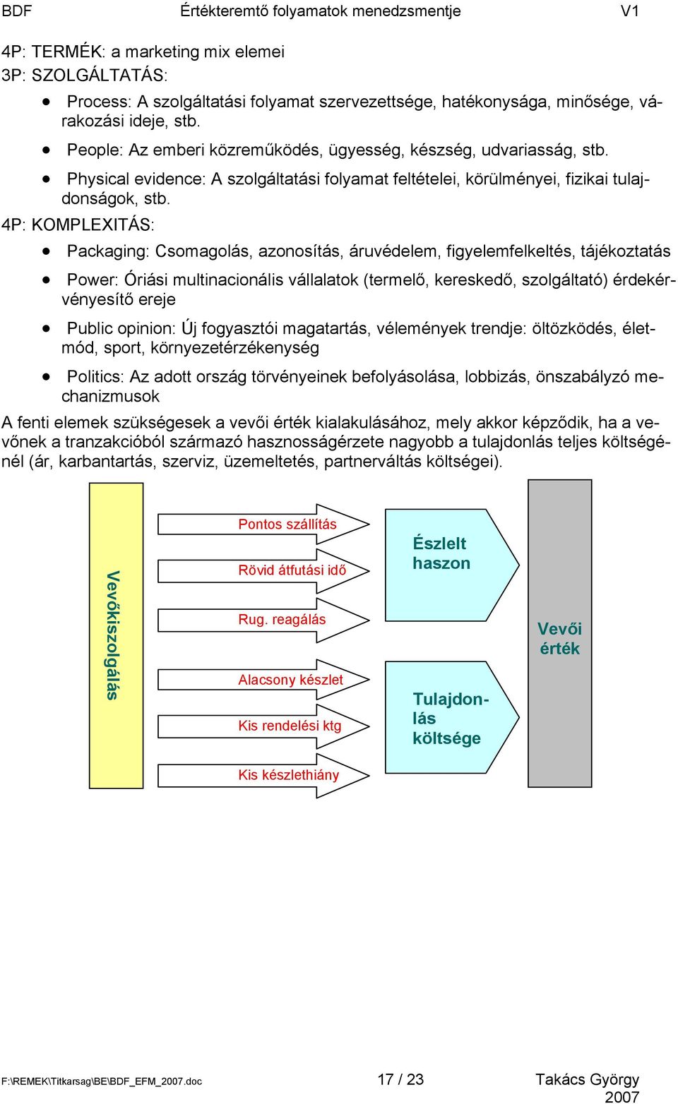 4P: KOMPLEXITÁS: Packaging: Csomagolás, azonosítás, áruvédelem, figyelemfelkeltés, tájékoztatás Power: Óriási multinacionális vállalatok (termelő, kereskedő, szolgáltató) érdekérvényesítő ereje