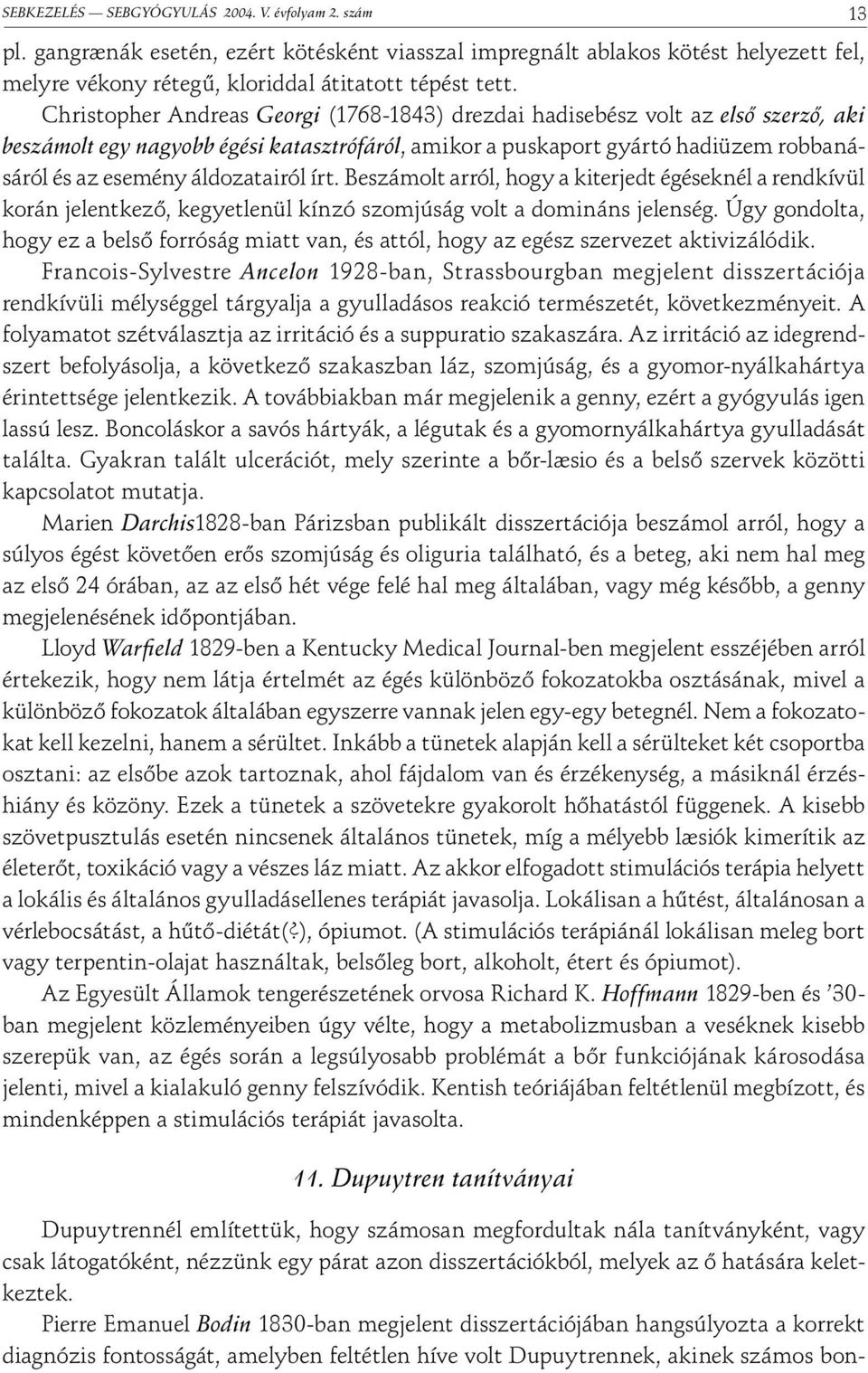 áldozatairól írt. Beszámolt arról, hogy a kiterjedt égéseknél a rendkívül korán jelentkező, kegyetlenül kínzó szomjúság volt a domináns jelenség.