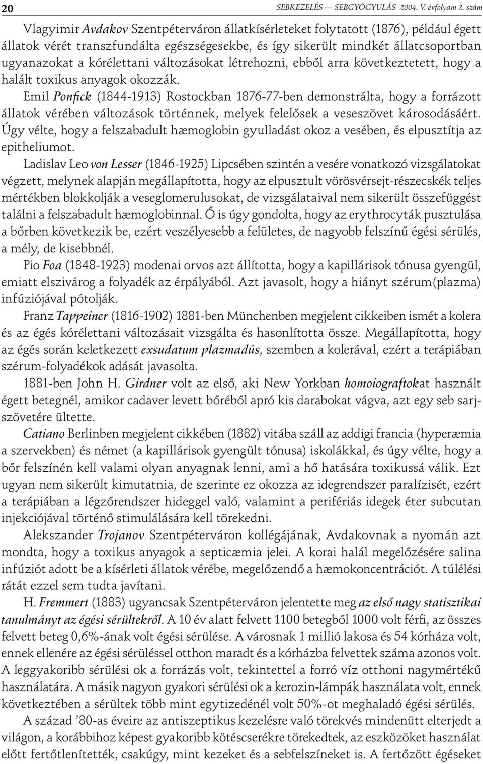 kórélettani változásokat létrehozni, ebből arra következtetett, hogy a halált toxikus anyagok okozzák.