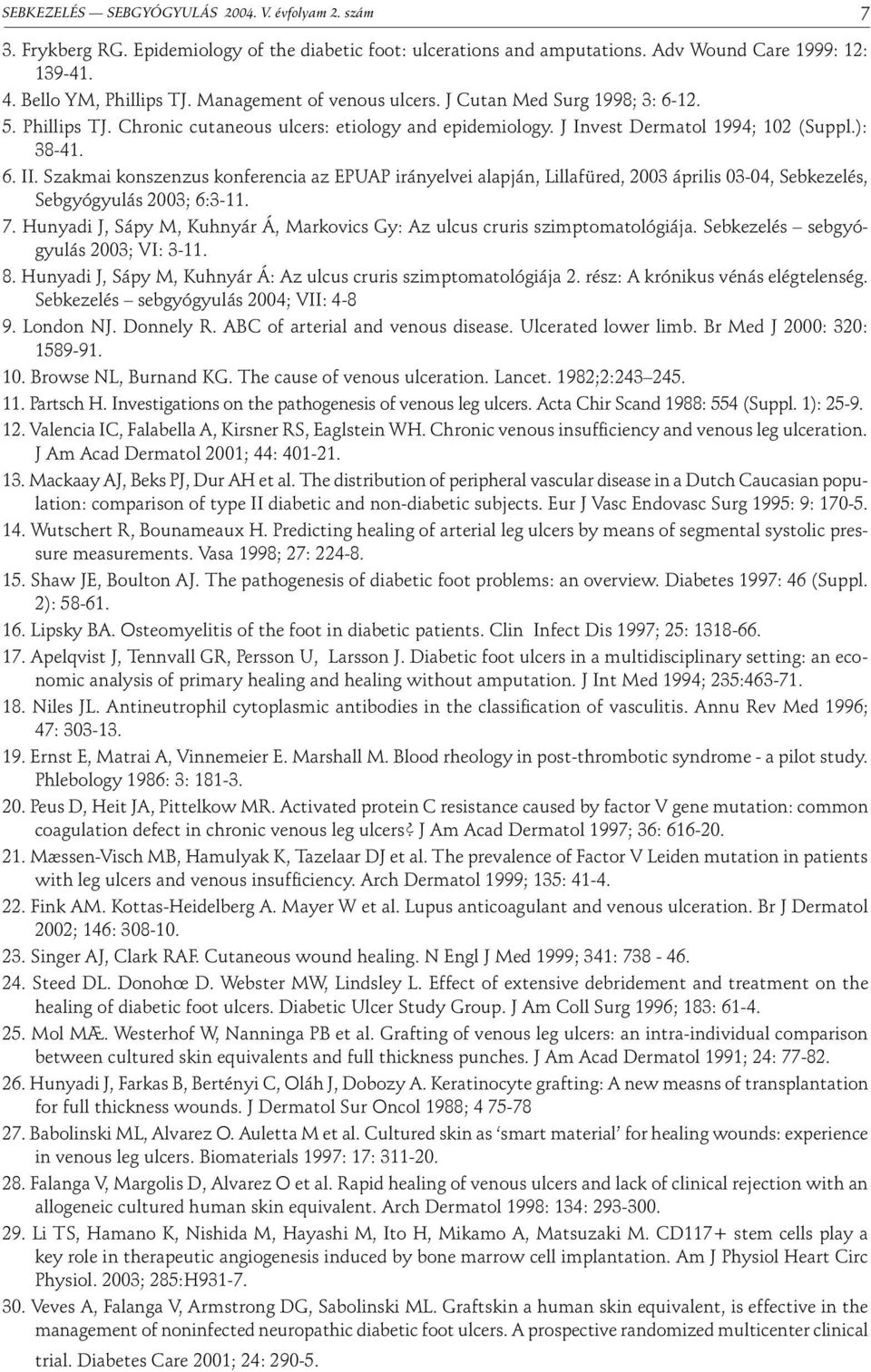 Szakmai konszenzus konferencia az EPUAP irányelvei alapján, Lillafüred, 2003 április 03-04, Sebkezelés, Sebgyógyulás 2003; 6:3-11. 7.