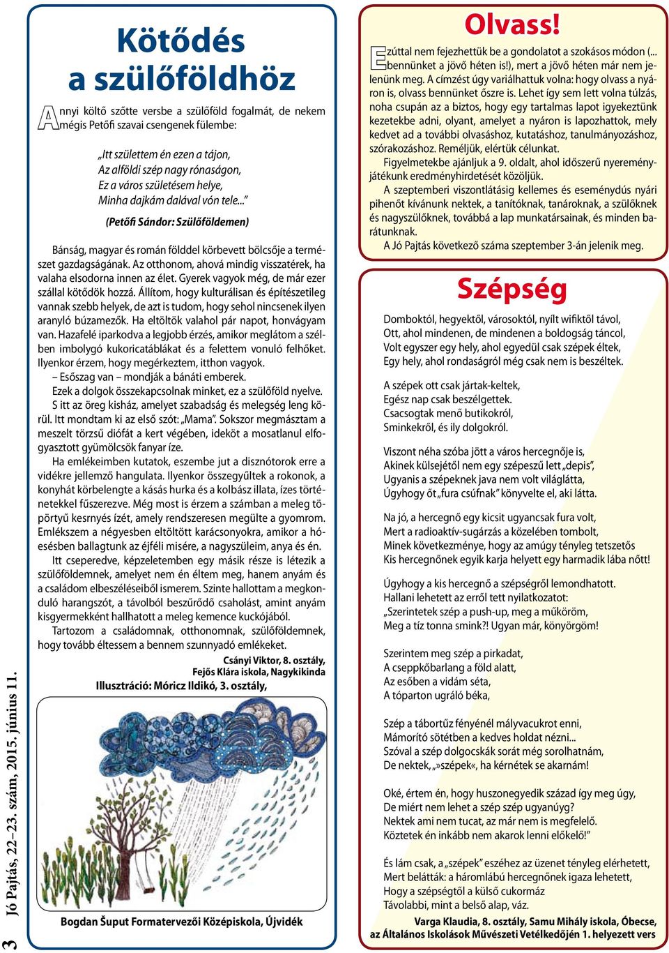 Az otthonom, ahová mindig visszatérek, ha valaha elsodorna innen az élet. Gyerek vagyok még, de már ezer szállal kötődök hozzá.